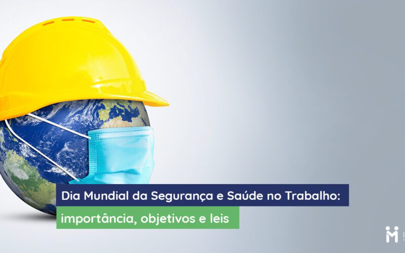 Saiba mais sobre o Dia Mundial da Segurança e Saúde no Trabalho