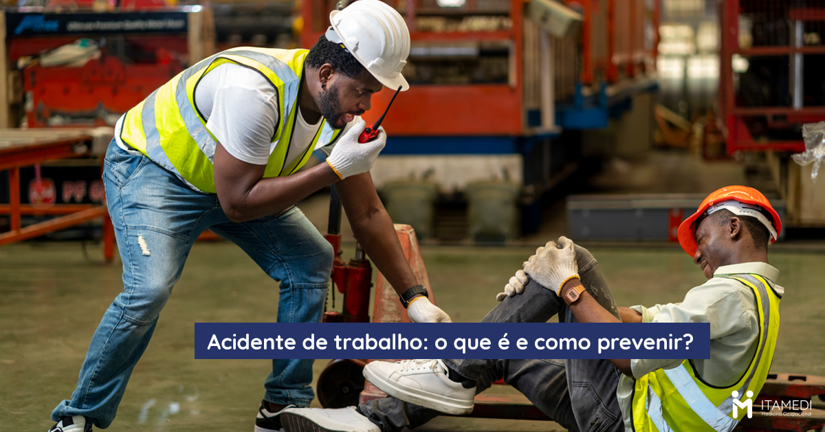 Acidente De Trabalho O Que é E Como Prevenir Itamedi