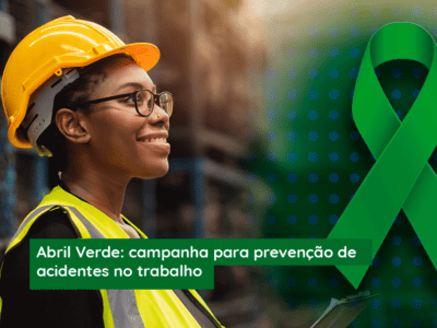 Abril Verde: campanha para prevenção de acidentes no trabalho