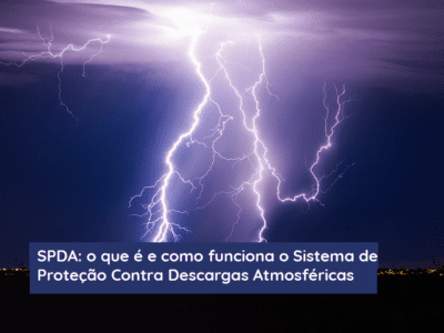 SPDA: o que é e como funciona o Sistema de Proteção Contra Descargas Atmosféricas