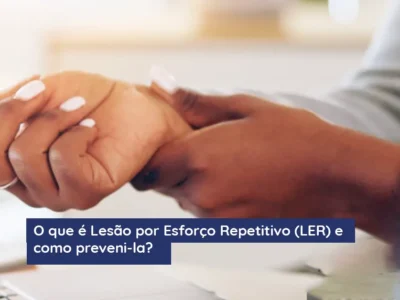 O que é Lesão por Esforço Repetitivo (LER) e como preveni-la?